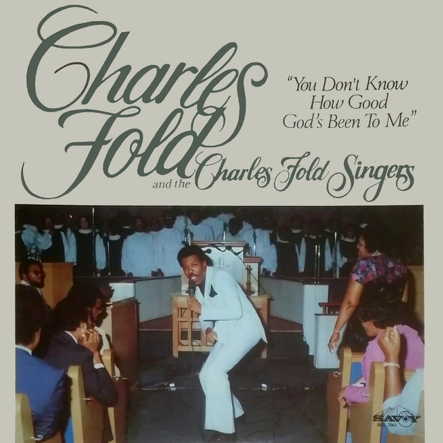 You Don't Know How Good God's Been To Me — Charles Fold and the Charles Fold Singers