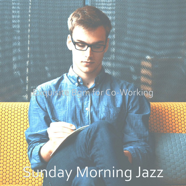 Exquisite Bgm for Co-Working - Album by Sunday Morning Jazz | Spotify
