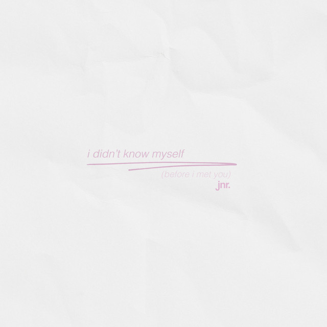 I Didn't Know Myself (Before I Met You)