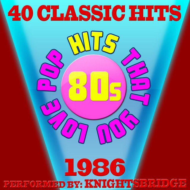 80s Pop Songs That You Love-1986-40 Classic Hits by KnightsBridge