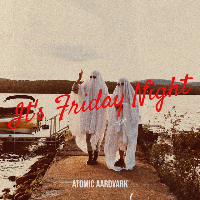 Atomic Aardvark – It's Friday Night