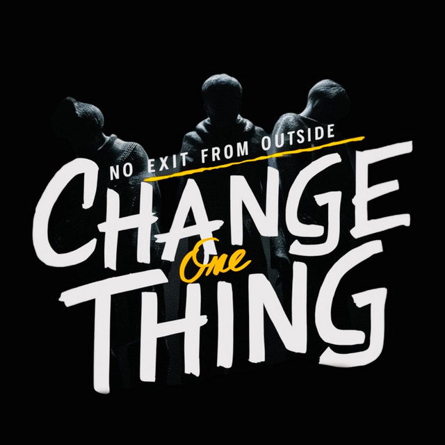 Change One Thing - Single by No Exit From Outside | Spotify