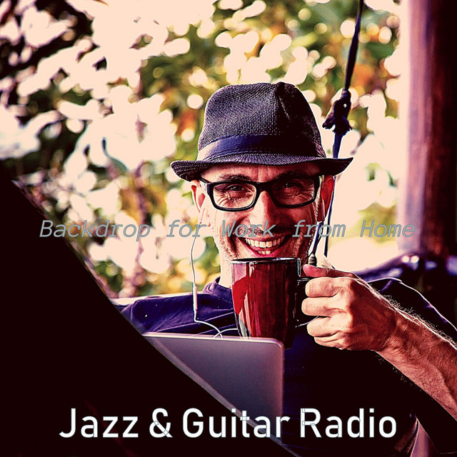 Backdrop for Work from Home - Album by Jazz & Guitar Radio | Spotify