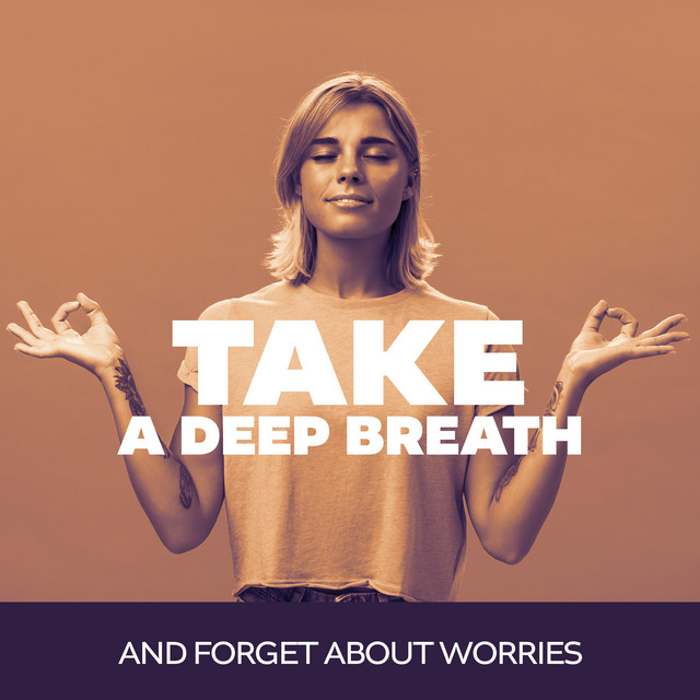 Take a Deep Breath and Forget About Worries (Calming Music for Anxiety Relief) cover art