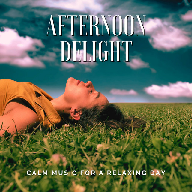 Afternoon Delight - Calm Music for a Relaxing Day - Album by Day of ...
