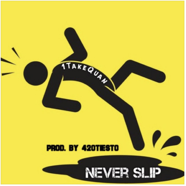 Never Slip - Single by 1TakeQuan | Spotify