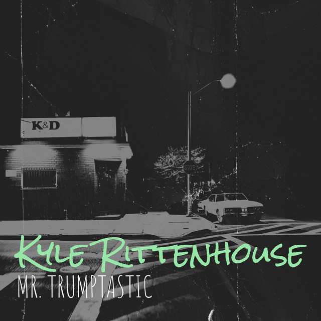 Kyle Rittenhouse - song and lyrics by MR. TRUMPTASTIC | Spotify