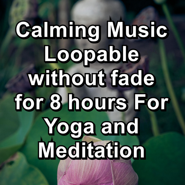 Calming Music Loopable without fade for 8 hours For Yoga and Meditation cover art