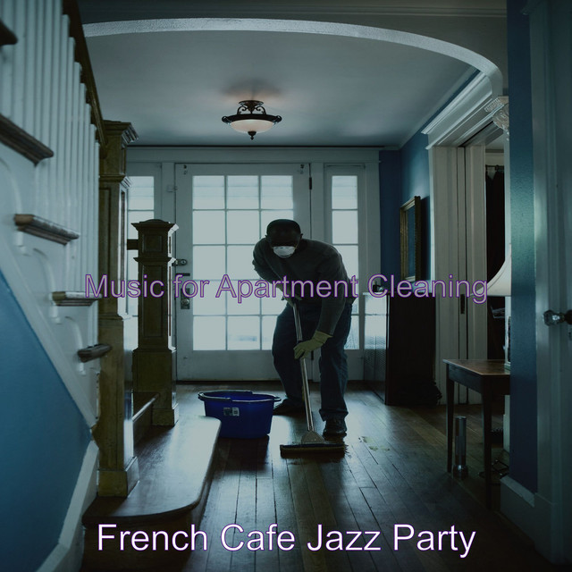 Music for Apartment Cleaning - Album by French Cafe Jazz Party | Spotify