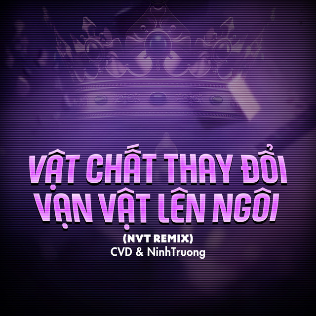 Vạn Vật Thay Đổi Vật Chất Lên Ngôi (NVT Remix)