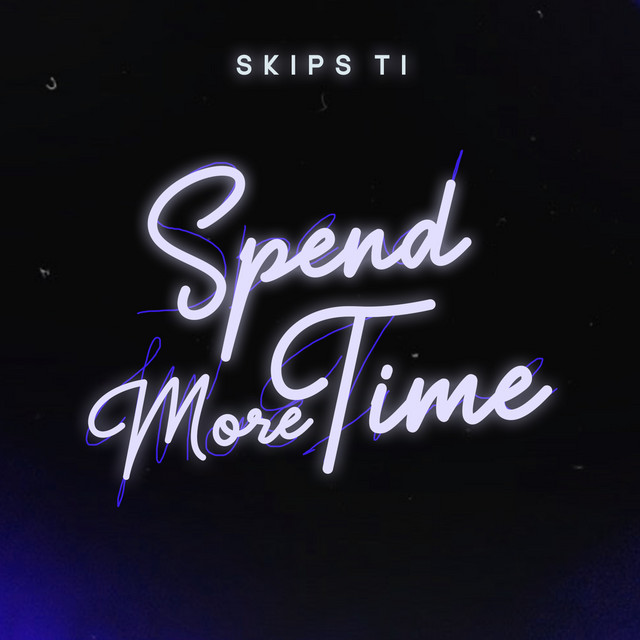 Skips Ti – Spend More Time