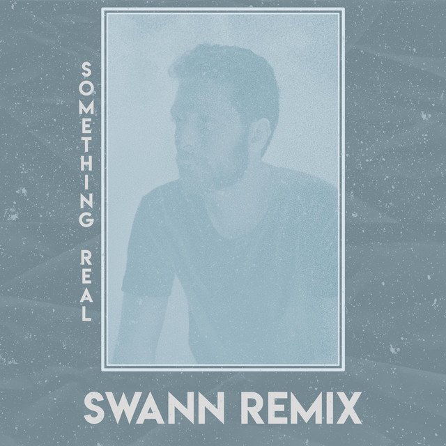Something Real - Swann Remix