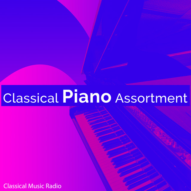 Classical Piano Assortment - Album by Classical Music Radio | Spotify
