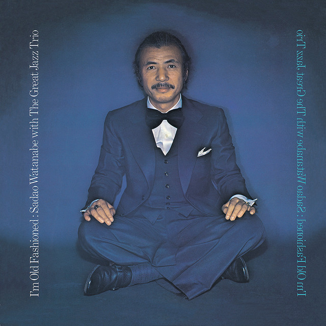 I'm Old Fashioned - song and lyrics by Sadao Watanabe, The Great