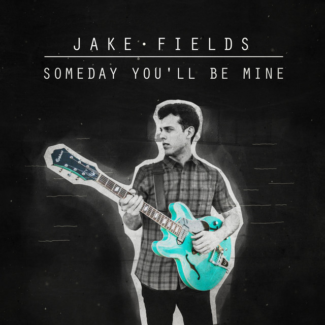 Someday You'll Be Mine - EP by Jake Fields | Spotify