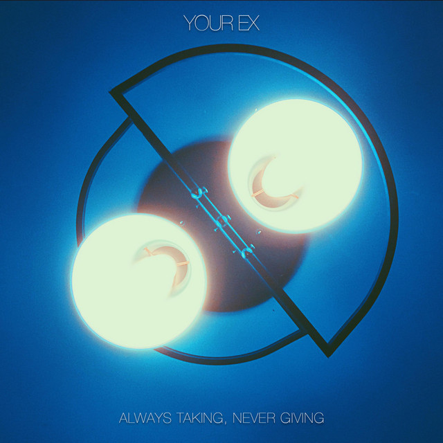 Обкладинка: Always Taking, Never Giving — Your EX