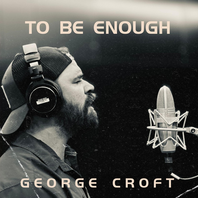 To Be Enough - song and lyrics by George Croft | Spotify