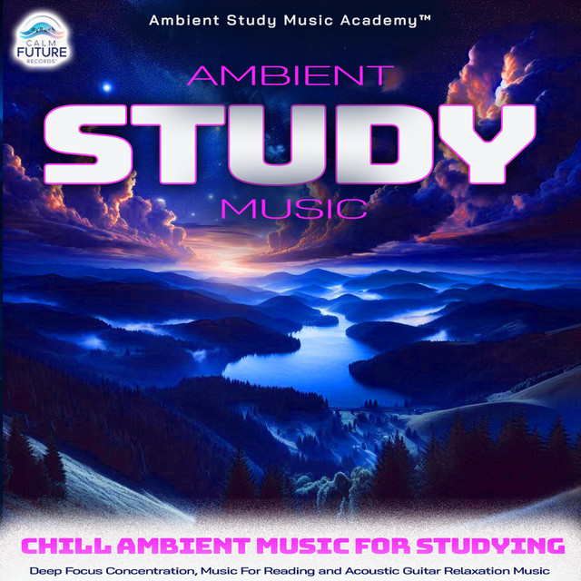 Ambient Study Music: Chill Ambient Music For Studying, Deep Focus Concentration, Music For Reading and Acoustic Guitar Relaxation Music cover art