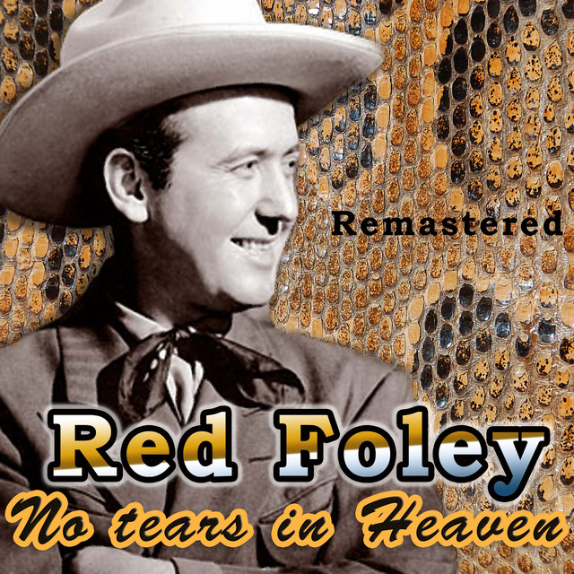 No Tears in Heaven (Remastered) - Album by Red Foley | Spotify