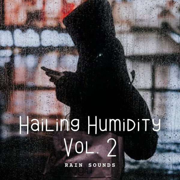 Rain Sounds: Hailing Humidity Vol. 2 cover art