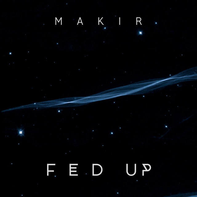 Fed Up - Single by MAKIR | Spotify