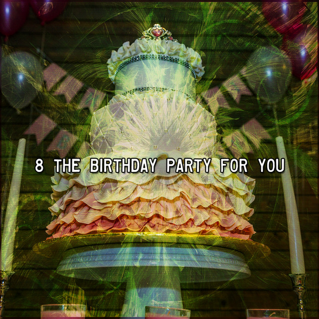 8 The Birthday Party For You - Album by Happy Birthday Party Crew | Spotify