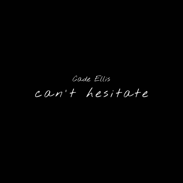 Can t Hesitate Single By Cade Ellis Spotify