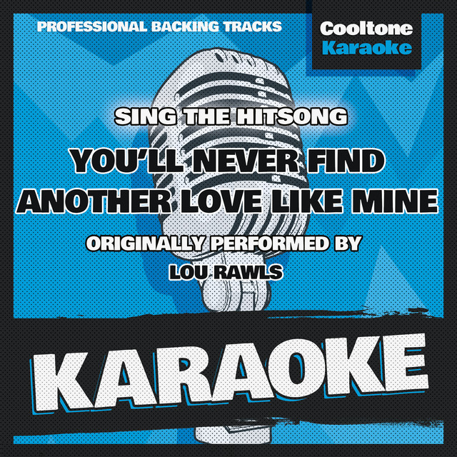 You Ll Never Find Another Love Like Mine Originally Performed By Lou Rawls Karaoke Version Song By Cooltone Karaoke Spotify open spotify com