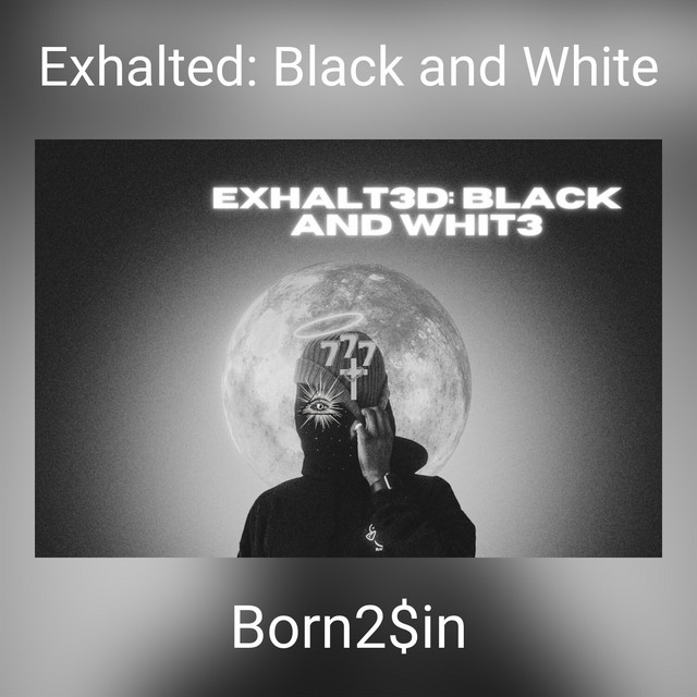 Exhalted: Black and White - Album by Born2$in | Spotify