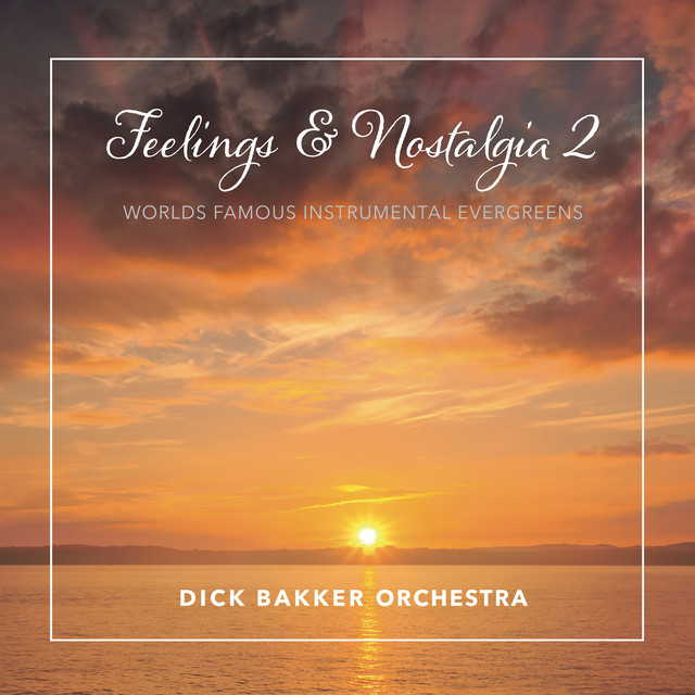 Feelings & Nostalgia 2 - Album by Dick Bakker Orchestra | Spotify