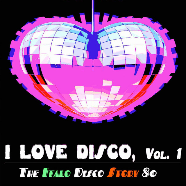 I love Disco, Vol. 1 (The Italo Disco Story 80) - Compilation by