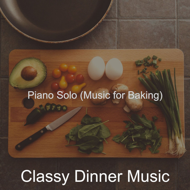 Piano Solo (Music for Baking) - Album by Classy Dinner Music | Spotify