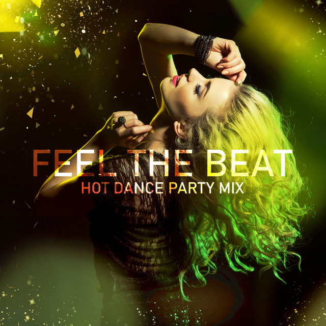 Feel the Beat: Hot Dance Party Mix - Compilation by Various Artists ...