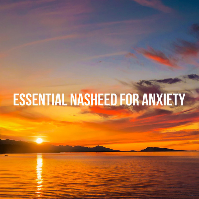Essential Nasheed For Anxiety - Single by Nasheeds | Spotify