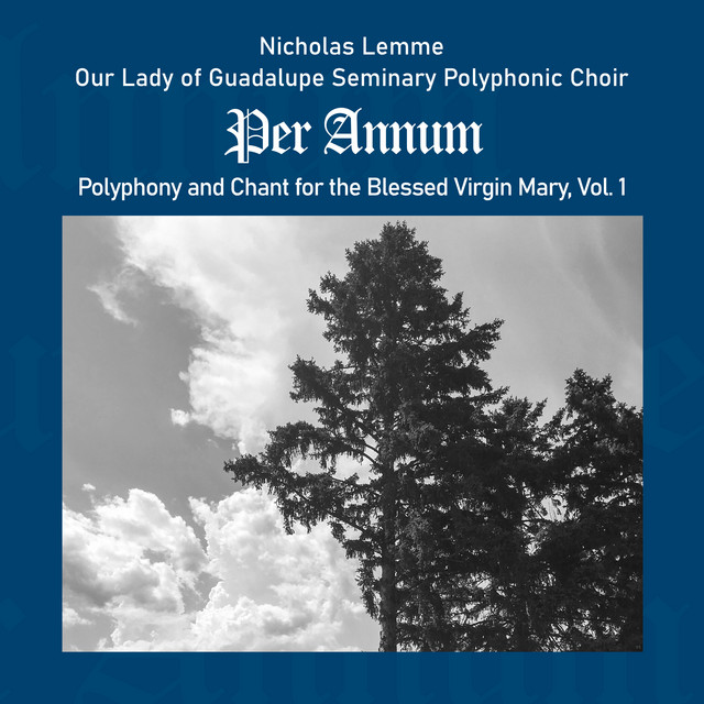 Per Annum: Polyphony and Chant for the Blessed Virgin Mary, Vol. 1