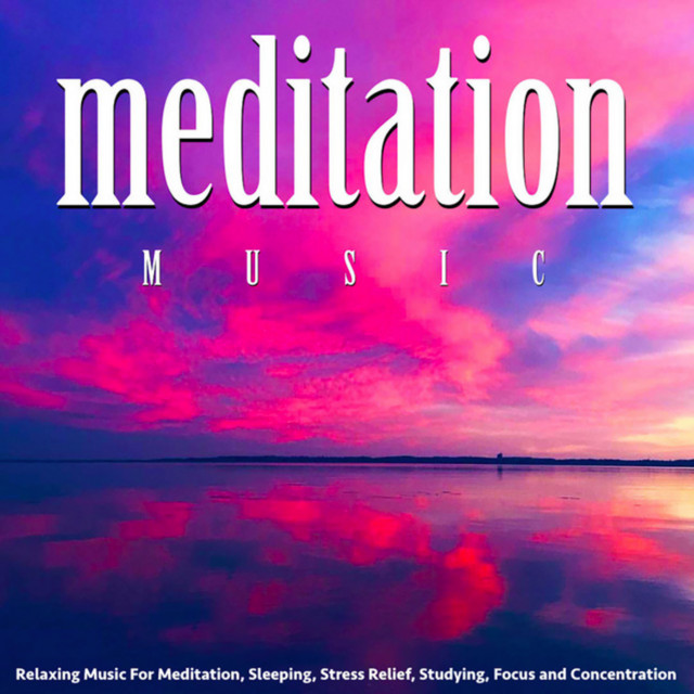 Meditation Music: Relaxing Music for Meditation, Sleeping, Stress Relief, Studying, Focus and Concentration cover art