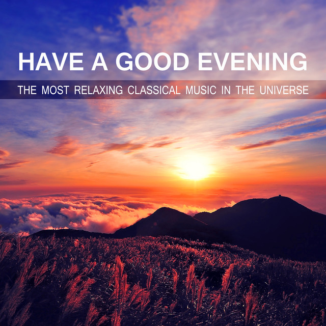 Have A Good Evening The Most Relaxing Classical Music In The Universe For Inner Peace And Healthy Sleep Album By Power String Band Spotify