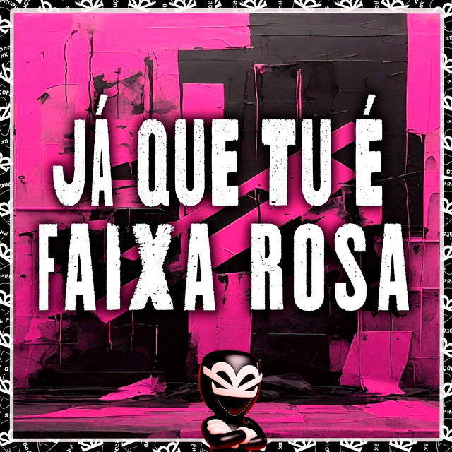 JÁ QUE TU É FAIXA ROSA