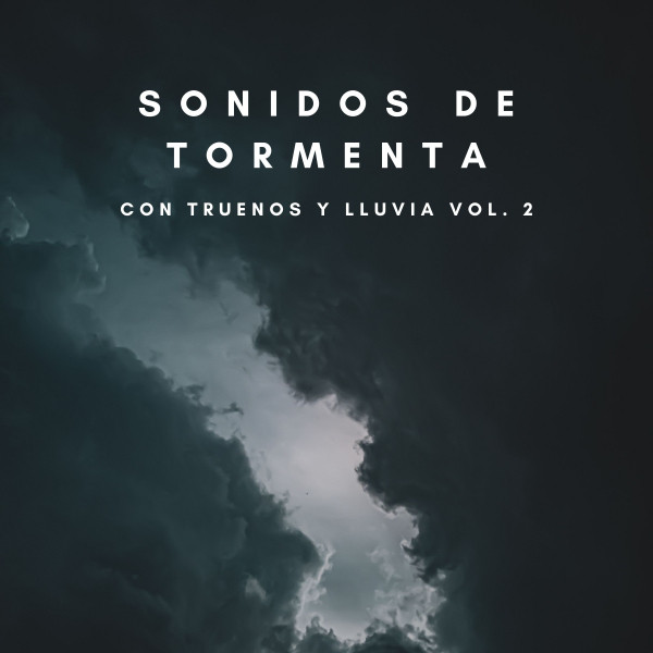 Sonidos De Tormenta Con Truenos y Lluvia Vol. 2 - Album by Tormentas ...