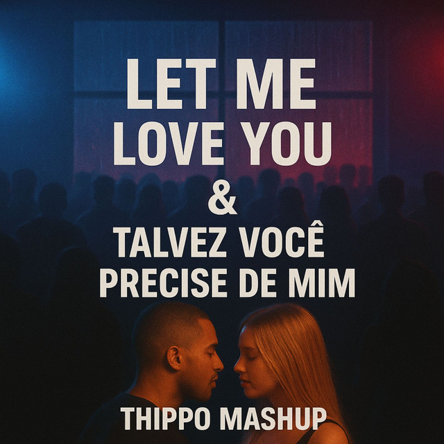 Let Me Love You & Talvez Você Precise de Mim - Single by Thippo