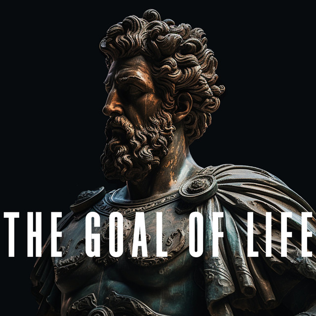 The Goal of Life - song by Stoic Mindset | Spotify