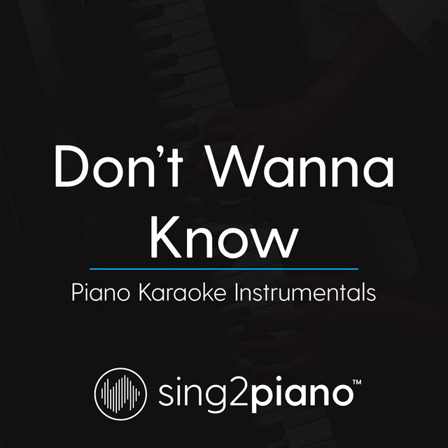 Don't Wanna Know (Higher Key, No Rap) [Originally Performed By Maroon 5 & Kendrick Lamar] - Piano Karaoke Version