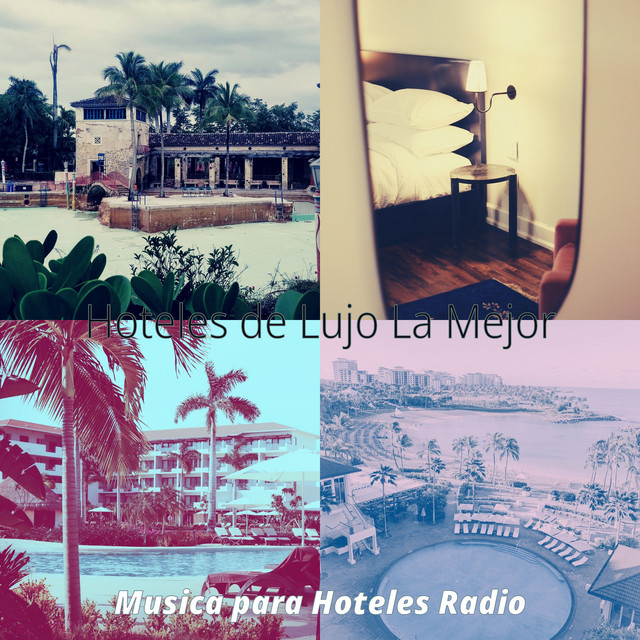 Hoteles de Lujo La Mejor - Album by Musica para Hoteles Radio | Spotify
