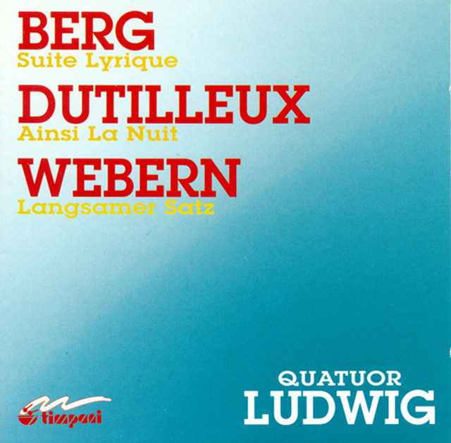 Berg, A.: Lyric Suite / Dutilleux, H.: Ainsi La Nuit / Webern, A.: Langsamer Satz