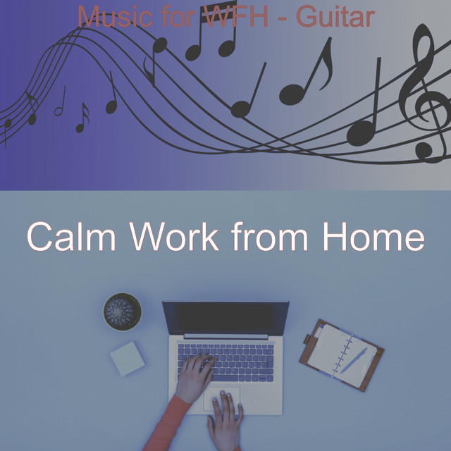 Music for WFH - Guitar - Album by Calm Work from Home | Spotify