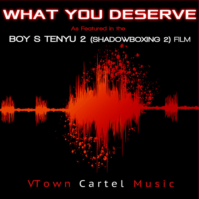 What You Deserve: As Featured in the "Boy s Tenyu" (Shadowboxing 2) Film - Single
