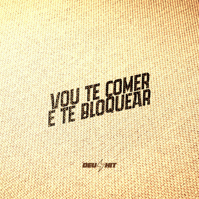VOU TE COMER E BLOQUEAR