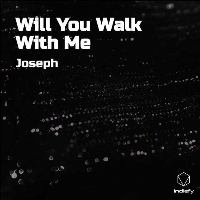Joseph – Will You Walk With Me