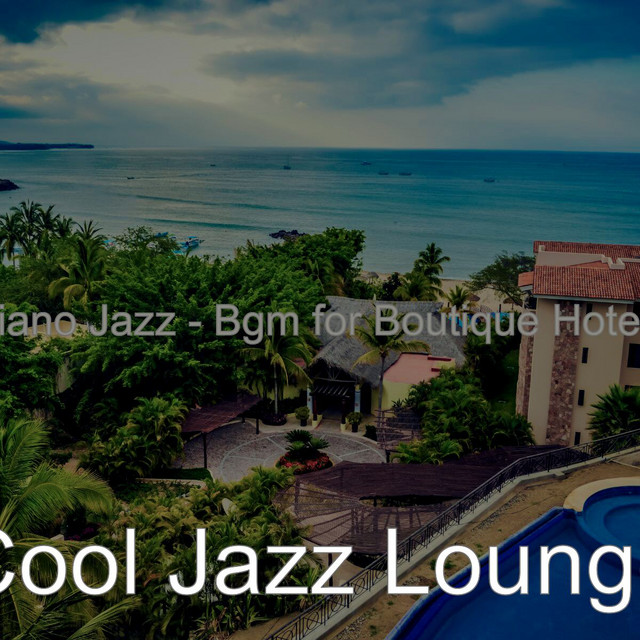 Piano Jazz - Bgm for Boutique Hotels - Album by Cool Jazz Lounge | Spotify