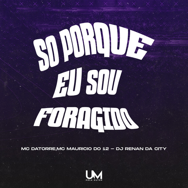 SÓ PORQUE EU SOU FORAGIDO